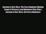 [PDF Download] Journey to Star Wars: The Force Awakens Moving Target: A Princess Leia Adventure
