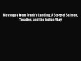 PDF Download Messages from Frank's Landing: A Story of Salmon Treaties and the Indian Way PDF