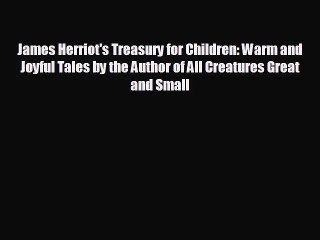 [PDF Download] James Herriot's Treasury for Children: Warm and Joyful Tales by the Author of