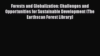 PDF Download Forests and Globalization: Challenges and Opportunities for Sustainable Development