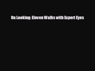 [PDF Download] On Looking: Eleven Walks with Expert Eyes [Download] Full Ebook