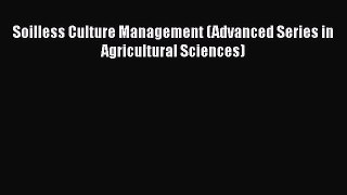 PDF Download Soilless Culture Management (Advanced Series in Agricultural Sciences) Read Online