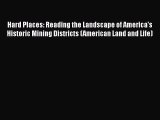 PDF Download Hard Places: Reading the Landscape of America's Historic Mining Districts (American