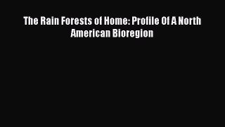 PDF Download The Rain Forests of Home: Profile Of A North American Bioregion Read Online