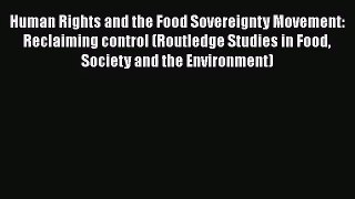 PDF Download Human Rights and the Food Sovereignty Movement: Reclaiming control (Routledge