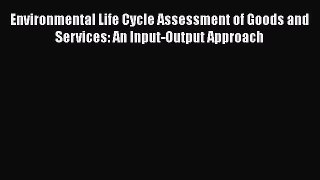 PDF Download Environmental Life Cycle Assessment of Goods and Services: An Input-Output Approach