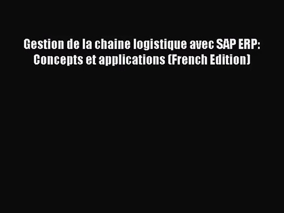[PDF Download] Gestion de la chaine logistique avec SAP ERP: Concepts et applications (French