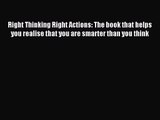 [PDF Download] Right Thinking Right Actions: The book that helps you realise that you are smarter