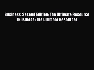[PDF Download] Business Second Edition: The Ultimate Resource (Business : the Ultimate Resource)