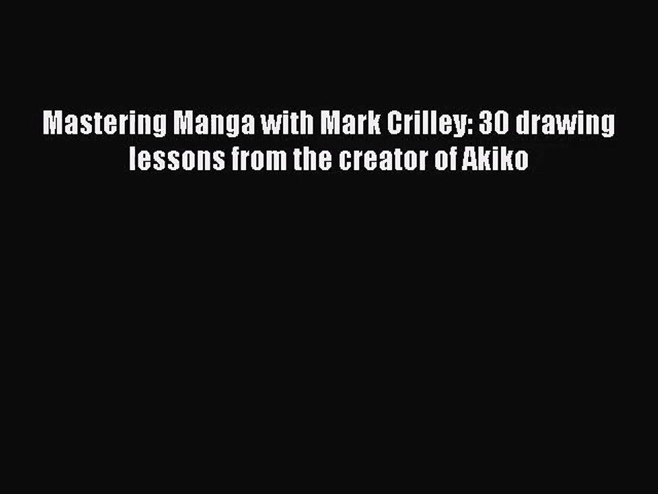 [PDF Download] Mastering Manga with Mark Crilley: 30 drawing lessons from the creator of Akiko