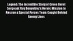 [PDF Download] Legend: The Incredible Story of Green Beret Sergeant Roy Benavidez's Heroic