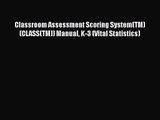 [PDF Download] Classroom Assessment Scoring System(TM) (CLASS(TM)) Manual K-3 (Vital Statistics)
