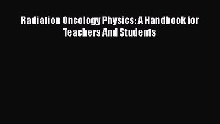 [PDF Download] Radiation Oncology Physics: A Handbook for Teachers And Students [Download]