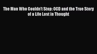 [PDF Download] The Man Who Couldn't Stop: OCD and the True Story of a Life Lost in Thought