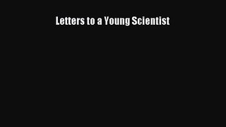 [PDF Download] Letters to a Young Scientist [Download] Online