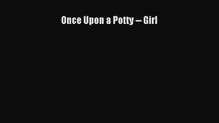 [PDF Download] Once Upon a Potty -- Girl [PDF] Full Ebook