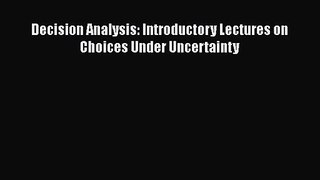 [PDF Download] Decision Analysis: Introductory Lectures on Choices Under Uncertainty [Download]