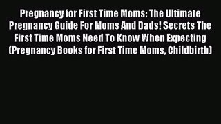 [PDF Download] Pregnancy for First Time Moms: The Ultimate Pregnancy Guide For Moms And Dads!