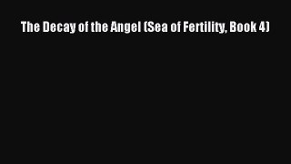 [PDF Download] The Decay of the Angel (Sea of Fertility Book 4) [Download] Full Ebook