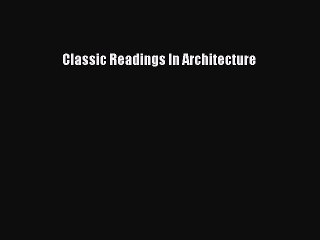 [PDF Download] Classic Readings In Architecture [Read] Online