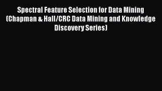 [PDF Download] Spectral Feature Selection for Data Mining (Chapman & Hall/CRC Data Mining and