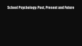 [PDF Download] School Psychology: Past Present and Future [Read] Online