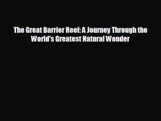 [PDF Download] The Great Barrier Reef: A Journey Through the World's Greatest Natural Wonder