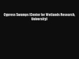 PDF Download Cypress Swamps (Center for Wetlands Research University) Download Online