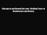 [PDF Download] Chicago In and Around the Loop : Walking Tours of Architecture and History [Read]