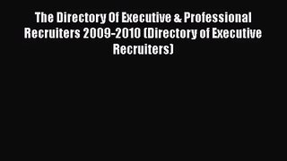 [PDF Download] The Directory Of Executive & Professional Recruiters 2009-2010 (Directory of
