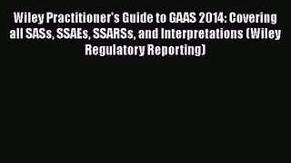 [PDF Download] Wiley Practitioner's Guide to GAAS 2014: Covering all SASs SSAEs SSARSs and