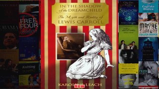 In The Shadow Of The Dreamchild The Myth and Reality of Lewis Carroll