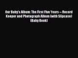 [PDF Download] Our Baby's Album: The First Five Years -- Record Keeper and Photograph Album