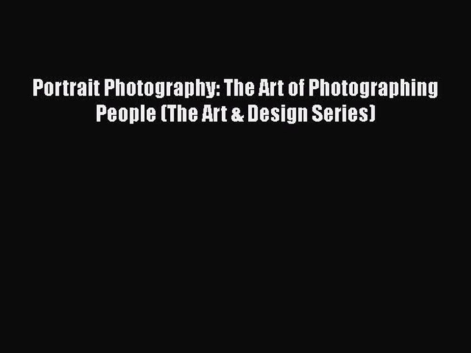 [PDF Download] Portrait Photography: The Art of Photographing People (The Art & Design Series)