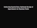[PDF Download] Collecting Spatial Data: Optimum Design of Experiments for Random Fields [PDF]