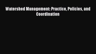 PDF Download Watershed Management: Practice Policies and Coordination Download Online