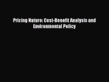 PDF Download Pricing Nature: Cost-Benefit Analysis and Environmental Policy Download Online