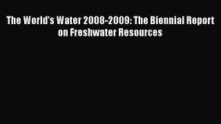 PDF Download The World's Water 2008-2009: The Biennial Report on Freshwater Resources PDF Online