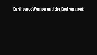 PDF Download Earthcare: Women and the Environment Read Online