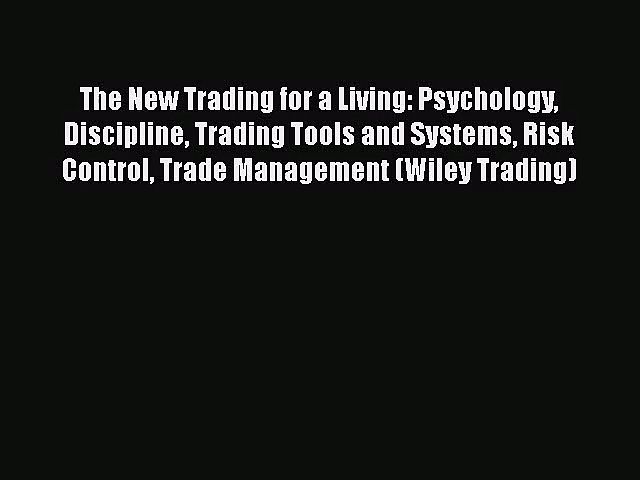 [PDF Download] The New Trading for a Living: Psychology Discipline Trading Tools and Systems
