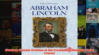 Abraham Lincoln Profiles of the Presidents Compass Point Press