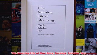 The Amazing Life of Moe Berg Catcher Scholar Spy