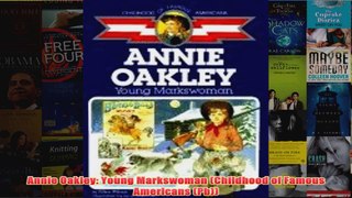 Annie Oakley Young Markswoman Childhood of Famous Americans Pb