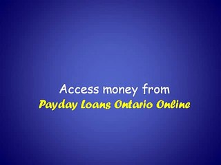 Payday Loans Ontario Online – An Ideal Short Finance Support For The Ontario People!