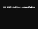 PDF Download Irish Wild Plants: Myths Legends and Folklore Read Online