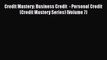 [PDF Download] Credit Mastery: Business Credit  - Personal Credit (Credit Mastery Series) (Volume