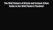 PDF Download The Wild Flowers of Britain and Ireland: A New Guide to Our Wild Flowers (Tandem)