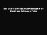 PDF Download Wild Orchids of Florida: with References to the Atlantic and Gulf Coastal Plains