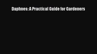PDF Download Daphnes: A Practical Guide for Gardeners Read Online