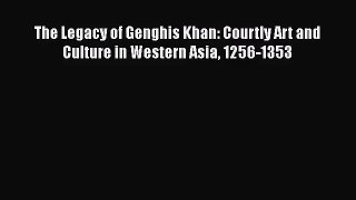 [PDF Download] The Legacy of Genghis Khan: Courtly Art and Culture in Western Asia 1256-1353